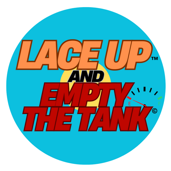 Lace Up And Empty The Tank